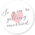 So You're getting Married